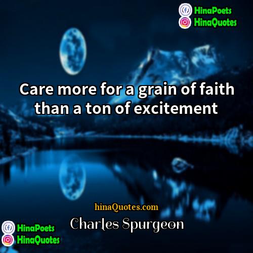 Charles Spurgeon Quotes | Care more for a grain of faith